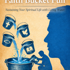 Keeping Your Faith Bucket Full
